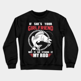 If She's Your Girlfriend Crewneck Sweatshirt